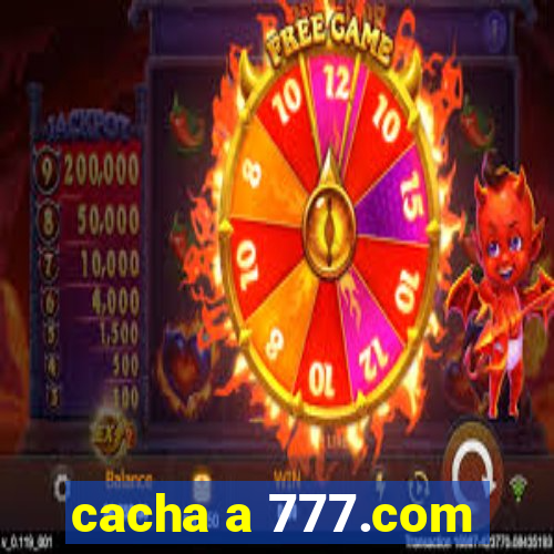 cacha a 777.com